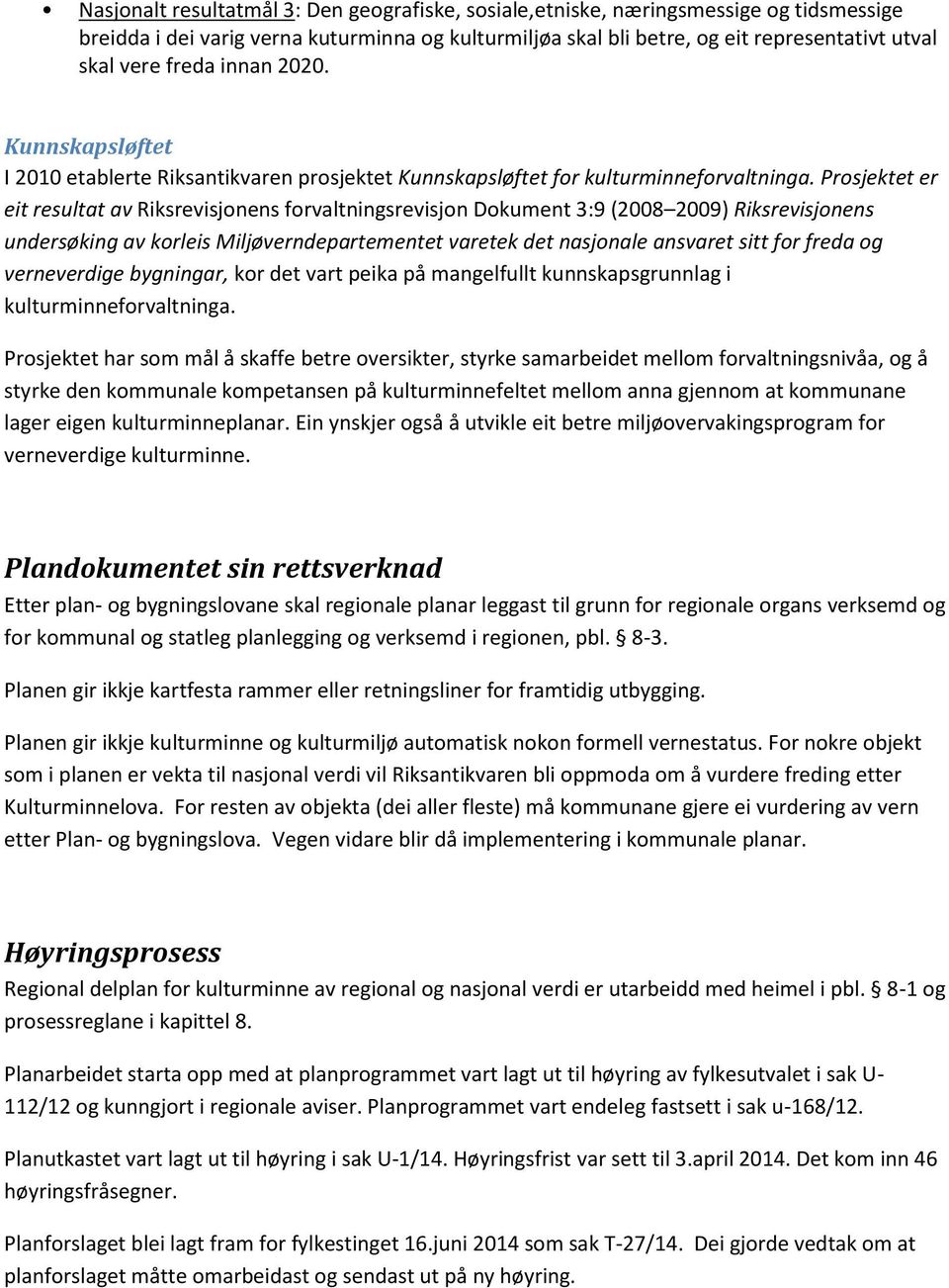 Prosjektet er eit resultat av Riksrevisjonens forvaltningsrevisjon Dokument 3:9 (2008 2009) Riksrevisjonens undersøking av korleis Miljøverndepartementet varetek det nasjonale ansvaret sitt for freda