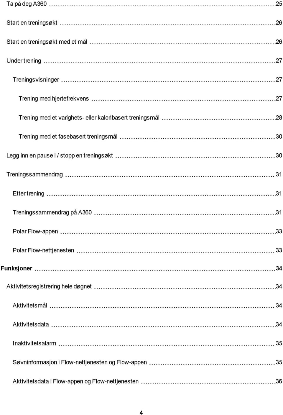 Treningssammendrag 31 Etter trening 31 Treningssammendrag på A360 31 Polar Flow-appen 33 Polar Flow-nettjenesten 33 Funksjoner 34 Aktivitetsregistrering