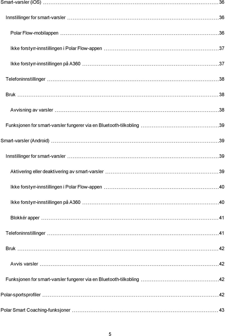 smart-varsler 39 Aktivering eller deaktivering av smart-varsler 39 Ikke forstyrr-innstillingen i Polar Flow-appen 40 Ikke forstyrr-innstillingen på A360 40 Blokkér apper 41