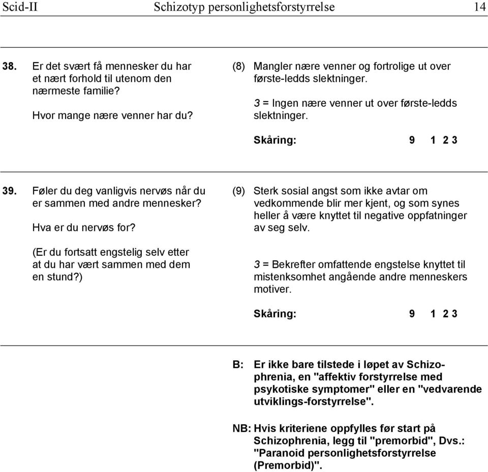 Føler du deg vanligvis nervøs når du (9) Sterk sosial angst som ikke avtar om er sammen med andre mennesker?