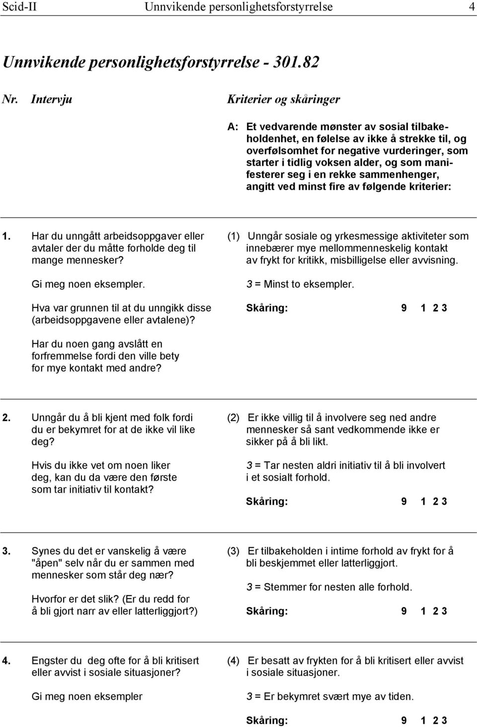 som manifesterer seg i en rekke sammenhenger, angitt ved minst fire av følgende kriterier: 1.