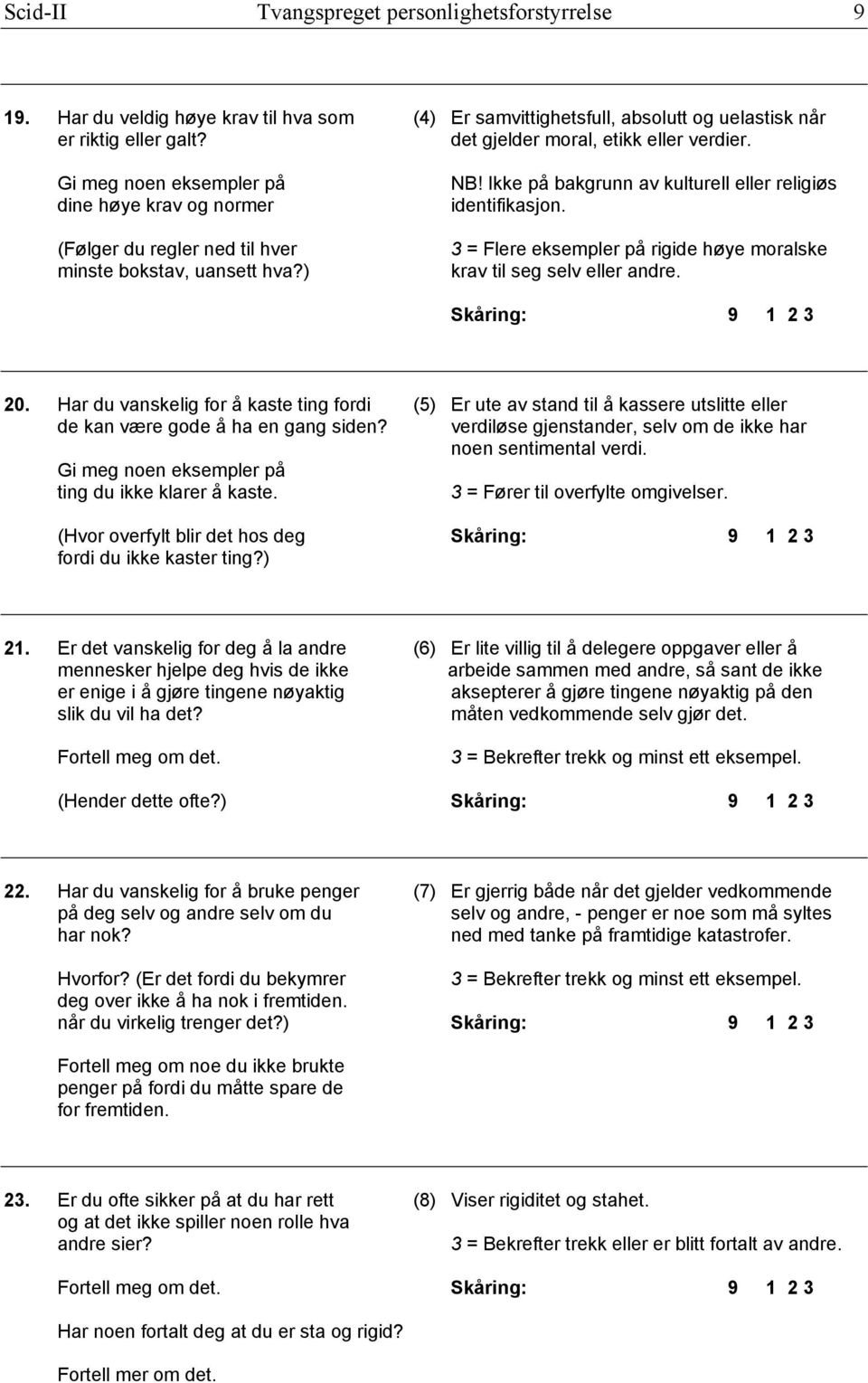 Ikke på bakgrunn av kulturell eller religiøs identifikasjon. 3 = Flere eksempler på rigide høye moralske krav til seg selv eller andre. 20.