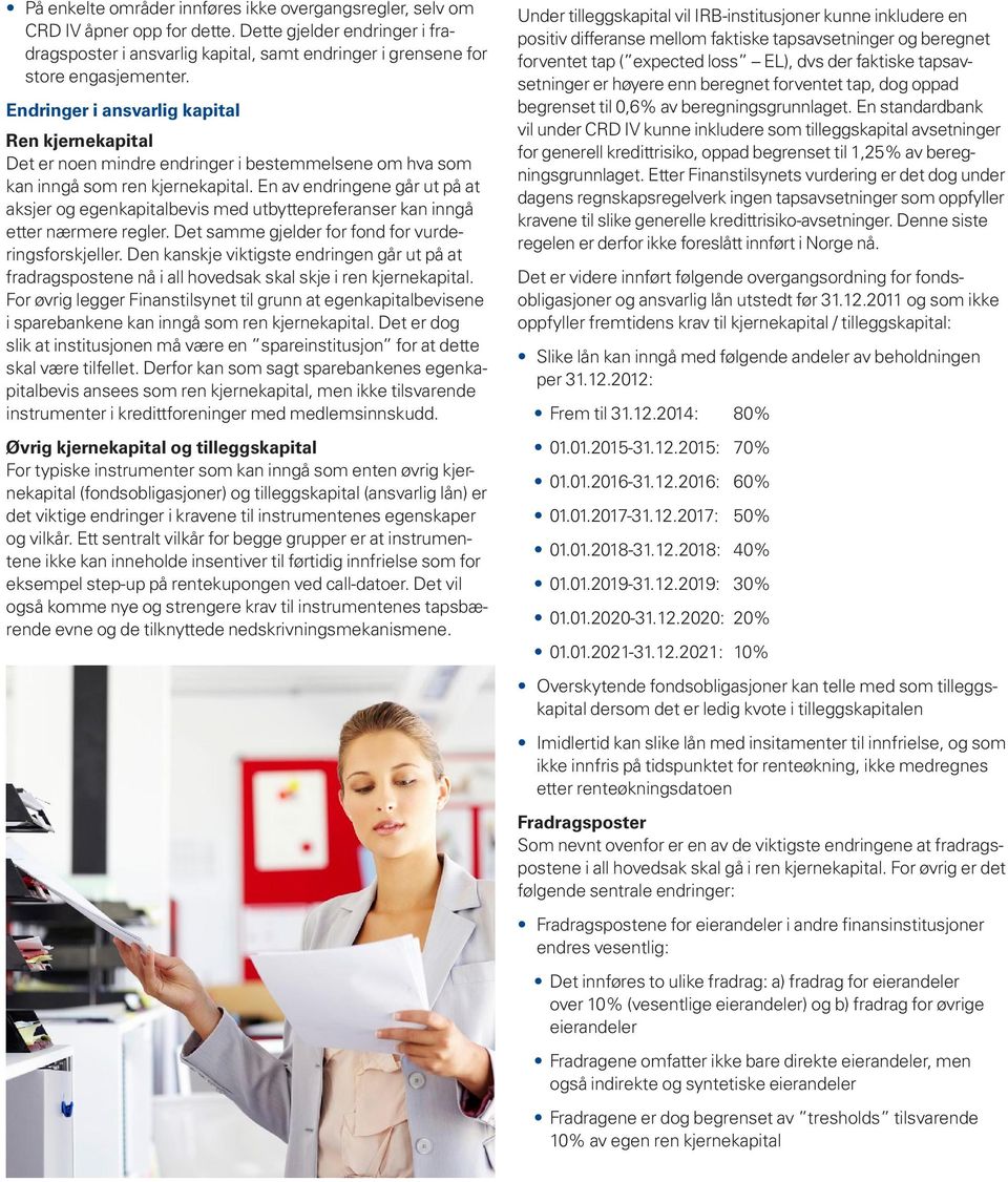 En av endringene går ut på at aksjer og egenkapitalbevis med utbyttepreferanser kan inngå etter nærmere regler. Det samme gjelder for fond for vurderingsforskjeller.