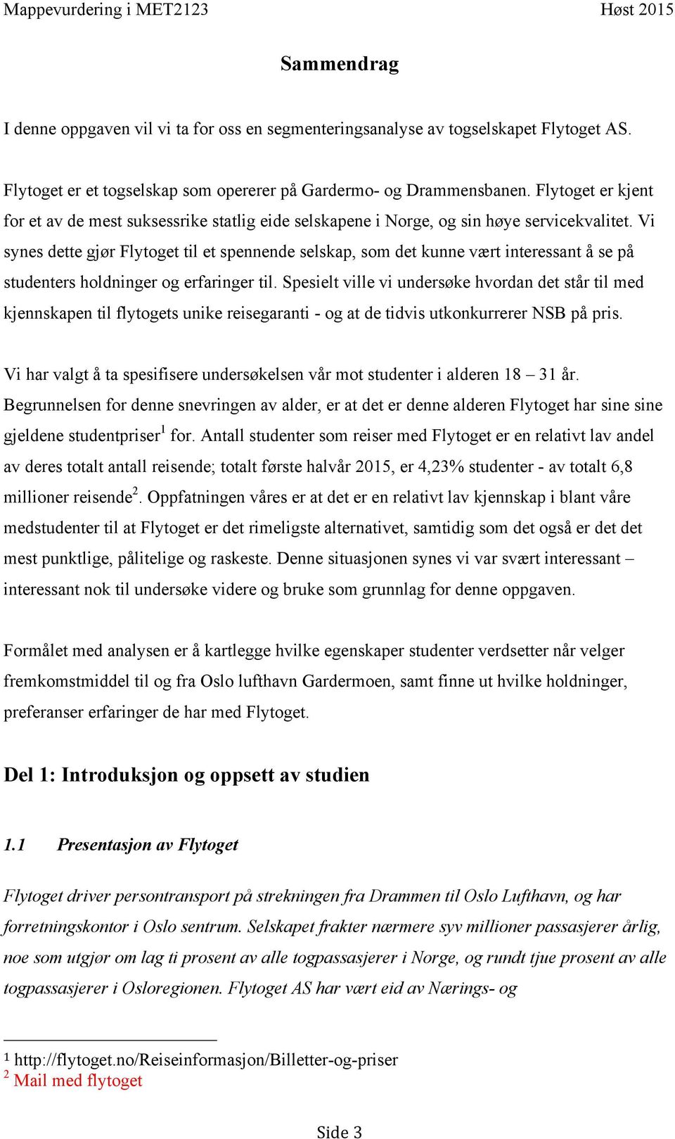 Vi synes dette gjør Flytoget til et spennende selskap, som det kunne vært interessant å se på studenters holdninger og erfaringer til.