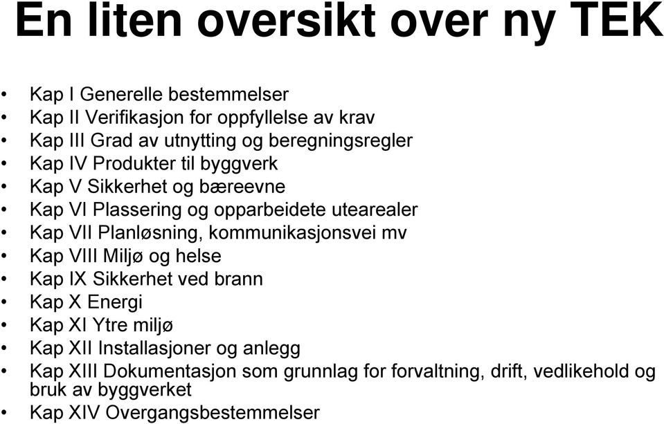 Planløsning, kommunikasjonsvei mv Kap VIII Miljø og helse Kap IX Sikkerhet ved brann Kap X Energi Kap XI Ytre miljø Kap XII