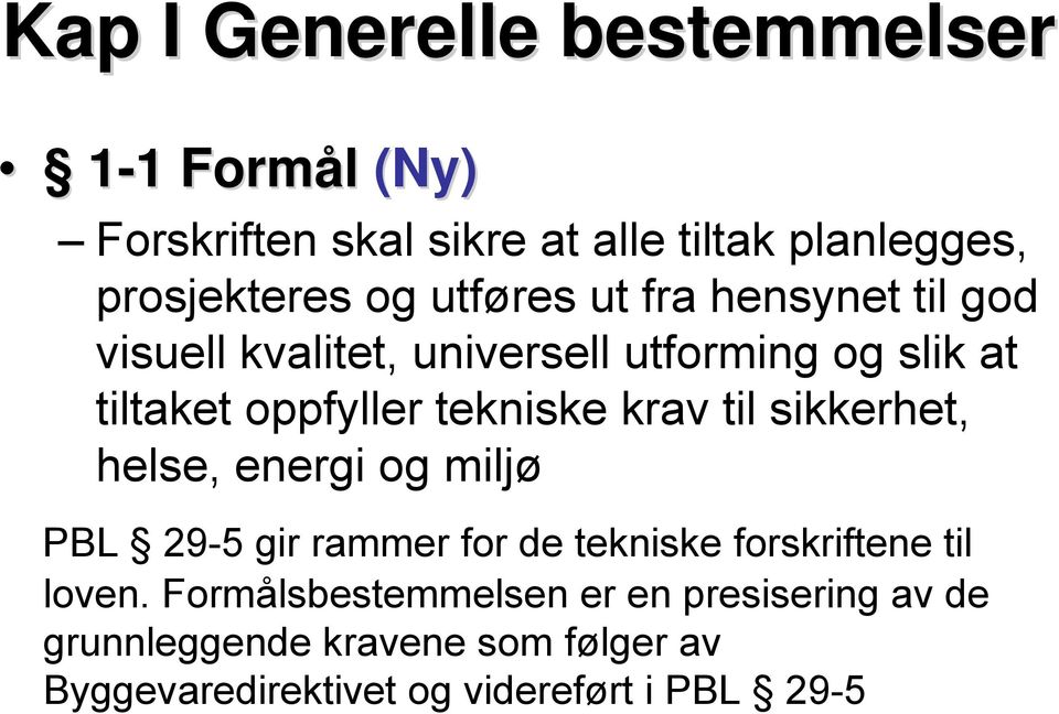 krav til sikkerhet, helse, energi og miljø PBL 29-5 gir rammer for de tekniske forskriftene til loven.