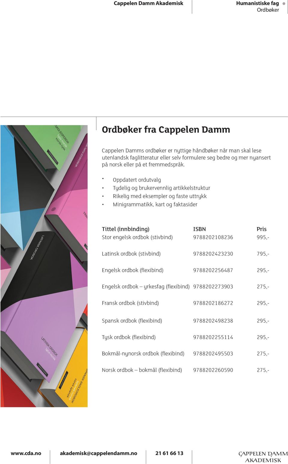 Oppdatert ordutvalg Tydelig og brukervennlig artikkelstruktur Rikelig med eksempler og faste uttrykk Minigrammatikk, kart og faktasider Tittel (innbinding) ISBN Pris Stor engelsk ordbok (stivbind)