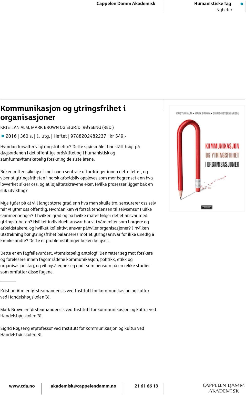 Boken retter søkelyset mot noen sentrale utfordringer innen dette feltet, og viser at ytringsfriheten i norsk arbeidsliv oppleves som mer begrenset enn hva lovverket sikrer oss, og at