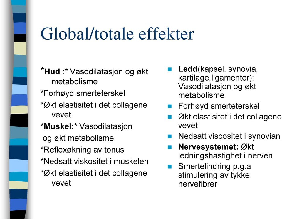 vevet Ledd(kapsel, synovia, kartilage,ligamenter): Vasodilatasjon og økt metabolisme Forhøyd smerteterskel Økt elastisitet i det