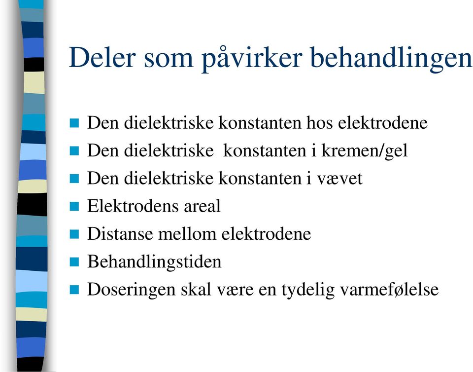 dielektriske konstanten i vævet Elektrodens areal Distanse