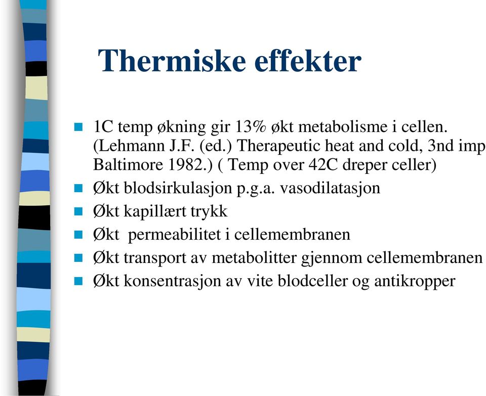 ) ( Temp over 42C dreper celler) Økt blodsirkulas