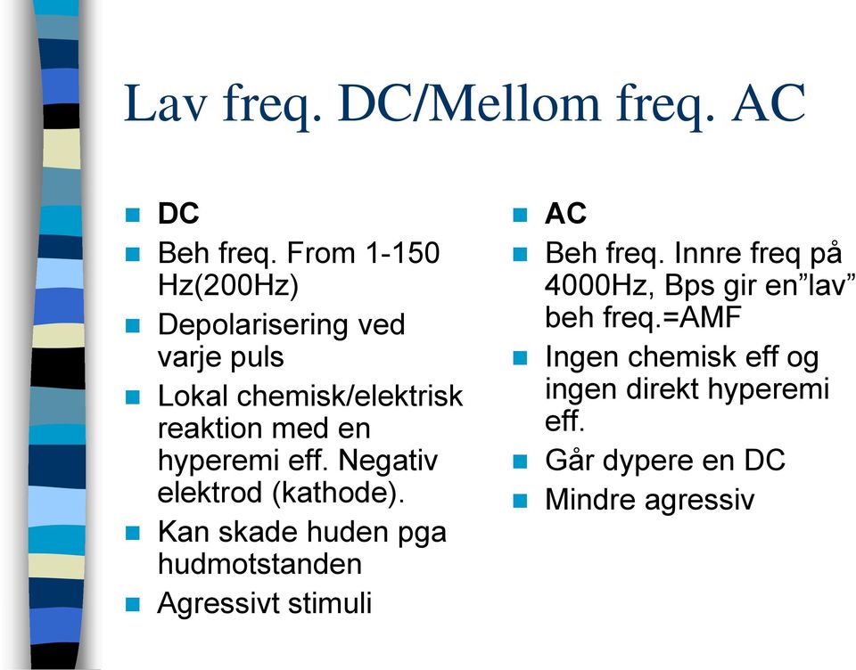 hyperemi eff. Negativ elektrod (kathode).