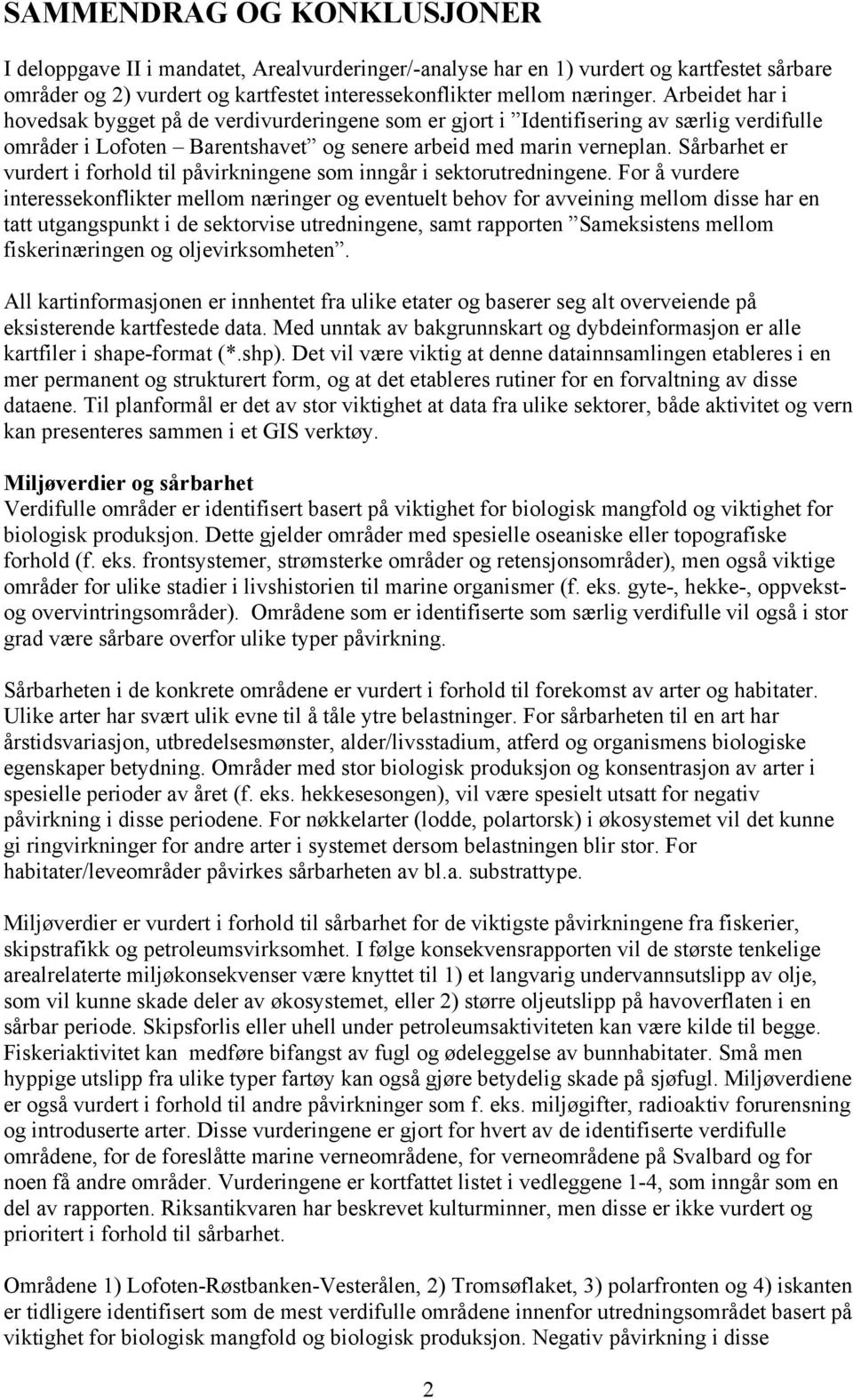 Sårbarhet er vurdert i forhold til påvirkningene som inngår i sektorutredningene.