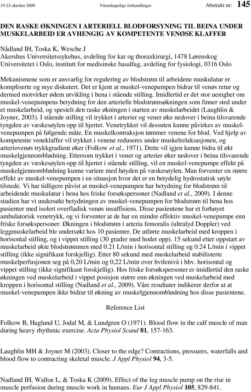 er ansvarlig for regulering av blodstrøm til arbeidene muskulatur er kompliserte og mye diskutert.