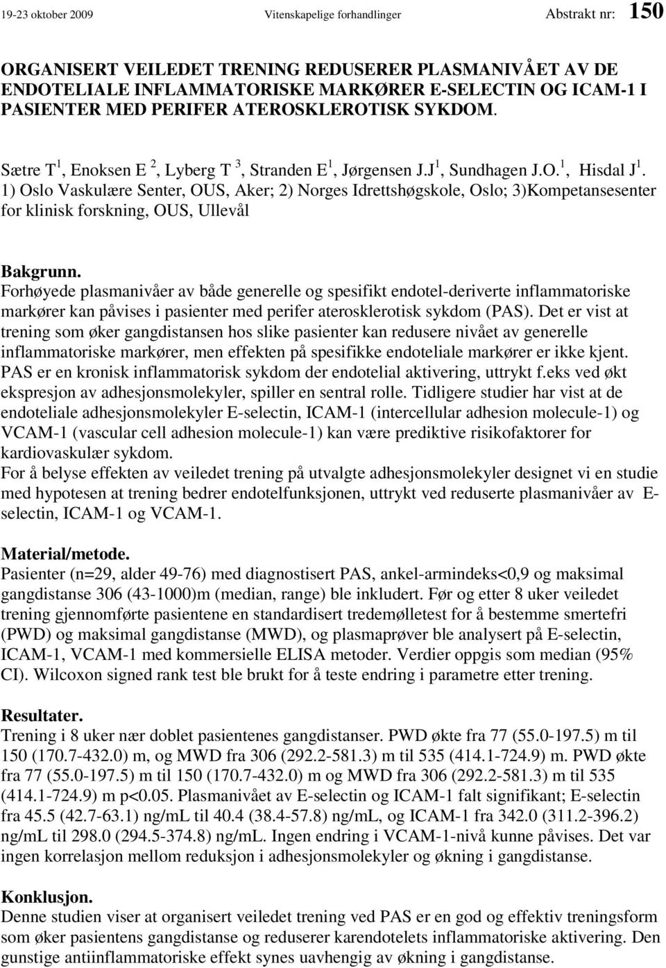 1) Oslo Vaskulære Senter, OUS, Aker; 2) Norges Idrettshøgskole, Oslo; 3)Kompetansesenter for klinisk forskning, OUS, Ullevål Bakgrunn.