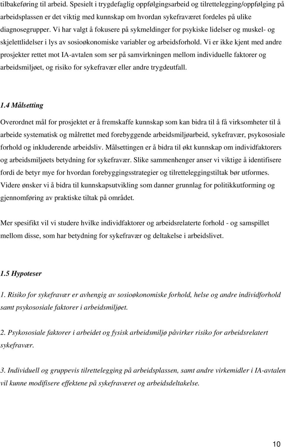 Vi har valgt å fokusere på sykmeldinger for psykiske lidelser og muskel- og skjelettlidelser i lys av sosioøkonomiske variabler og arbeidsforhold.