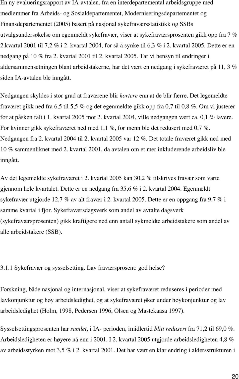 kvartal 2004, for så å synke til 6,3 % i 2. kvartal 2005.