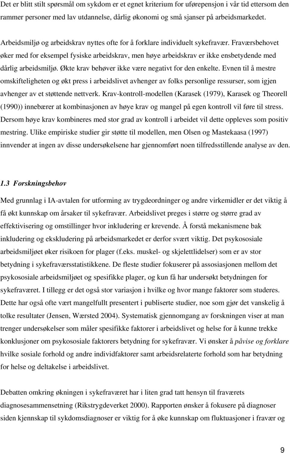 Fraværsbehovet øker med for eksempel fysiske arbeidskrav, men høye arbeidskrav er ikke ensbetydende med dårlig arbeidsmiljø. Økte krav behøver ikke være negativt for den enkelte.