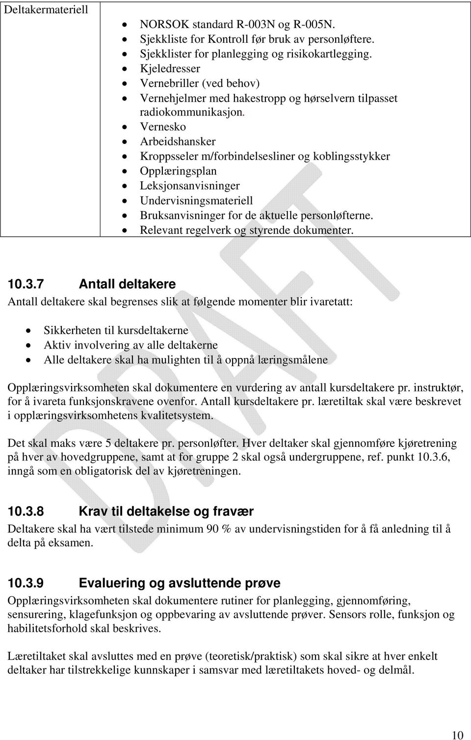 Vernesko Arbeidshansker Kroppsseler m/forbindelsesliner og koblingsstykker Opplæringsplan Leksjonsanvisninger Undervisningsmateriell Bruksanvisninger for de aktuelle personløfterne.