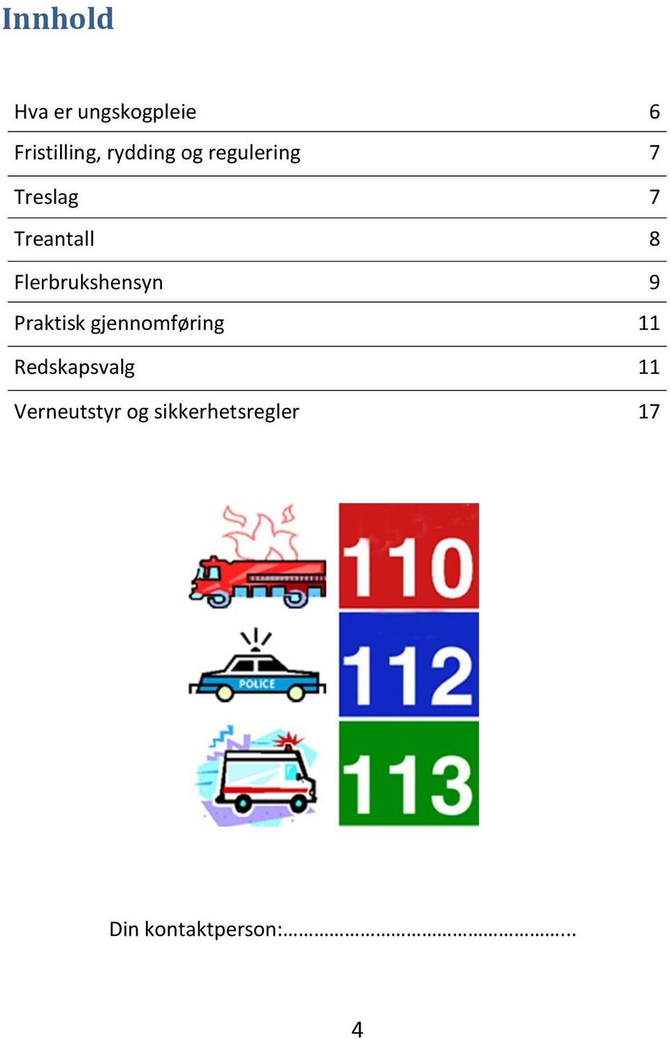 Flerbrukshensyn 9 Praktisk gjennomføring 11