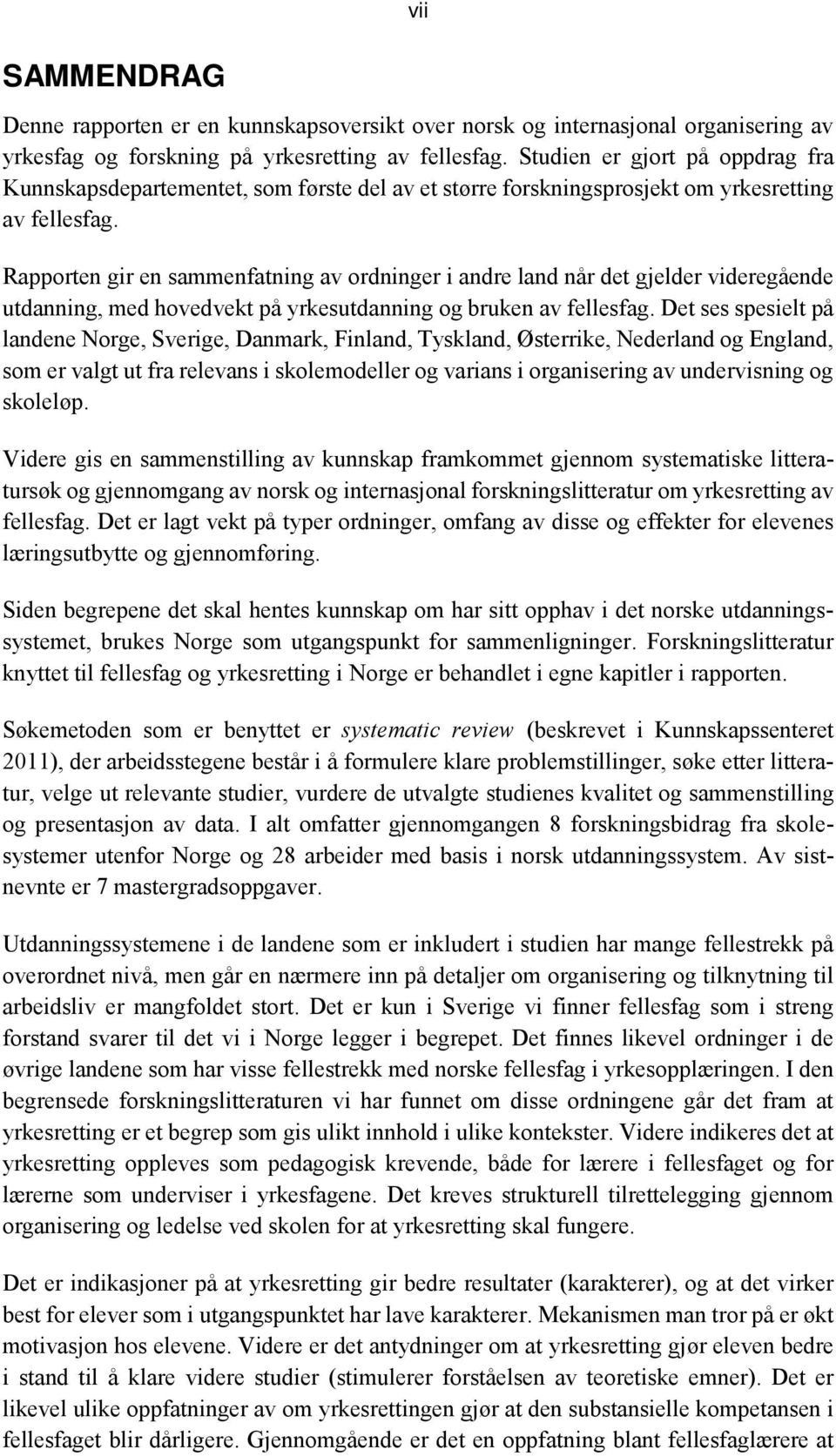 Rapporten gir en sammenfatning av ordninger i andre land når det gjelder videregående utdanning, med hovedvekt på yrkesutdanning og bruken av fellesfag.