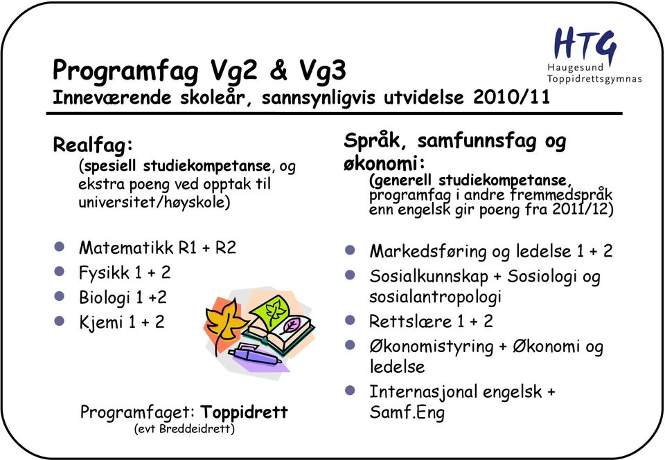 samfunnsfag og økonomi: (generell studiekompetanse, programfag i andre fremmedspråk enn engelsk gir poeng fra 2011/12) Markedsføring og