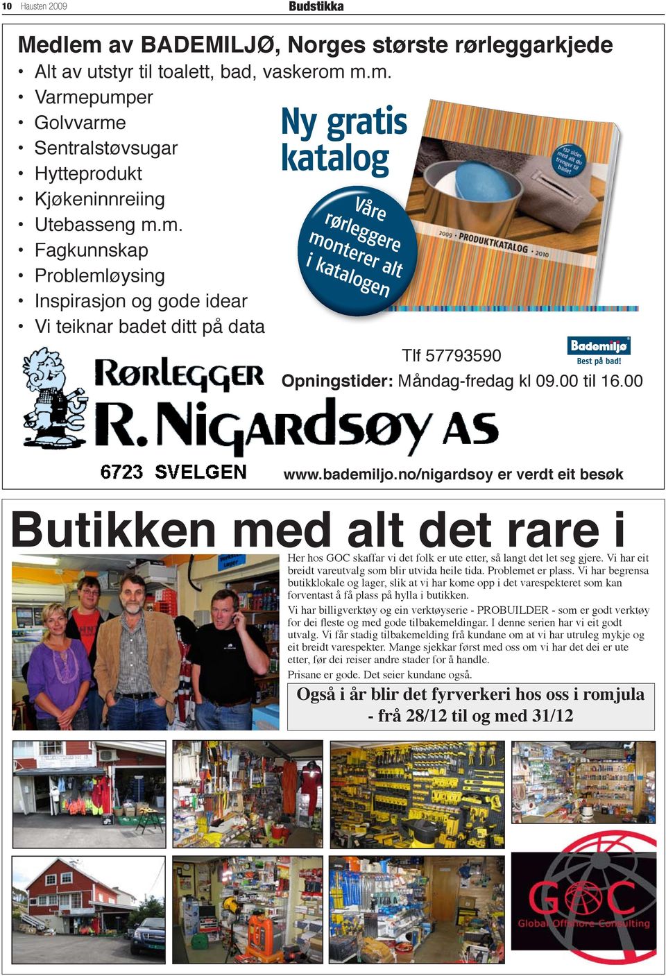 00 til 16.00 www.bademiljo.no/nigardsoy er verdt eit besøk Butikken med alt det rare i Her hos GOC skaffar vi det folk er ute etter, så langt det let seg gjere.