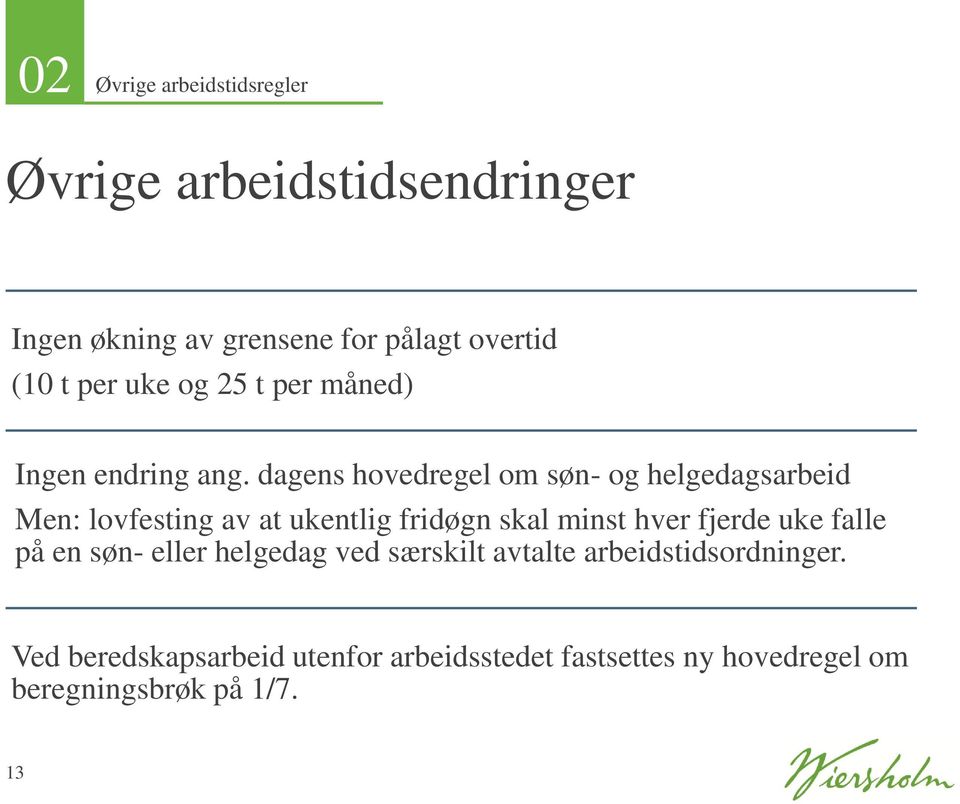 dagens hovedregel om søn- og helgedagsarbeid Men: lovfesting av at ukentlig fridøgn skal minst hver fjerde