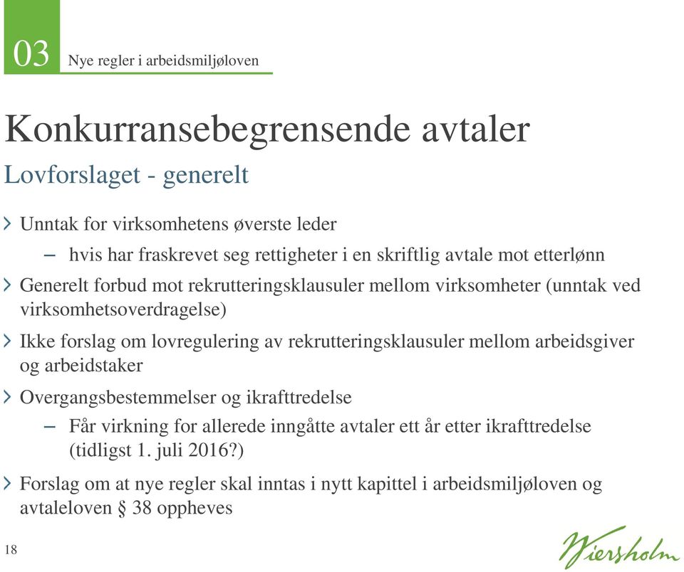 forslag om lovregulering av rekrutteringsklausuler mellom arbeidsgiver og arbeidstaker Overgangsbestemmelser og ikrafttredelse Får virkning for allerede