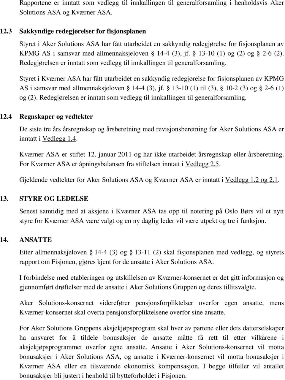 13-10 (1) og (2) og 2-6 (2). Redegjørelsen er inntatt som vedlegg til innkallingen til generalforsamling.