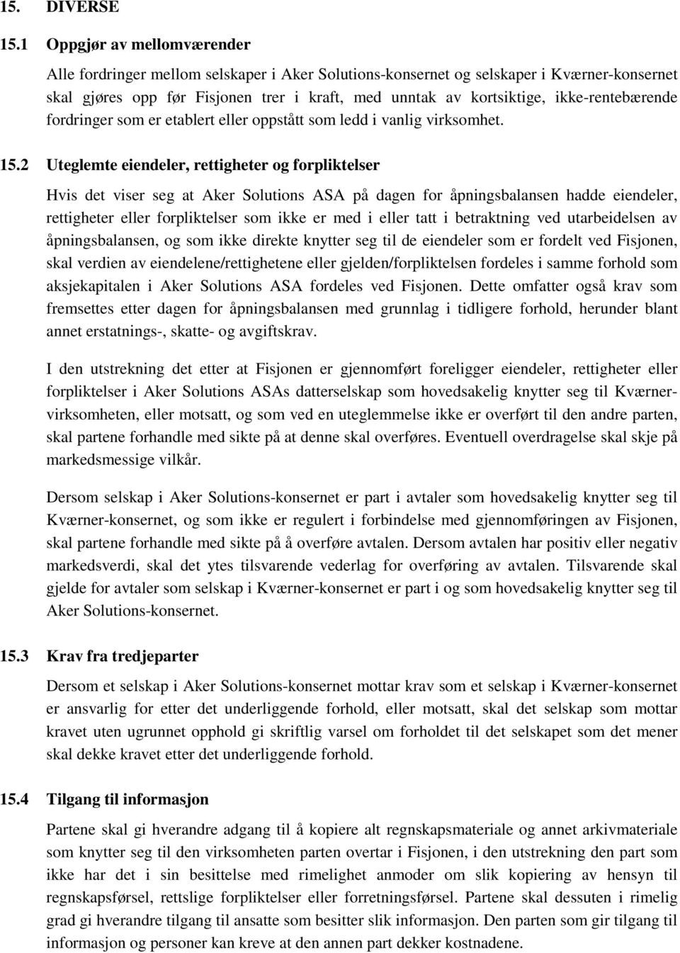 ikke-rentebærende fordringer som er etablert eller oppstått som ledd i vanlig virksomhet. 15.