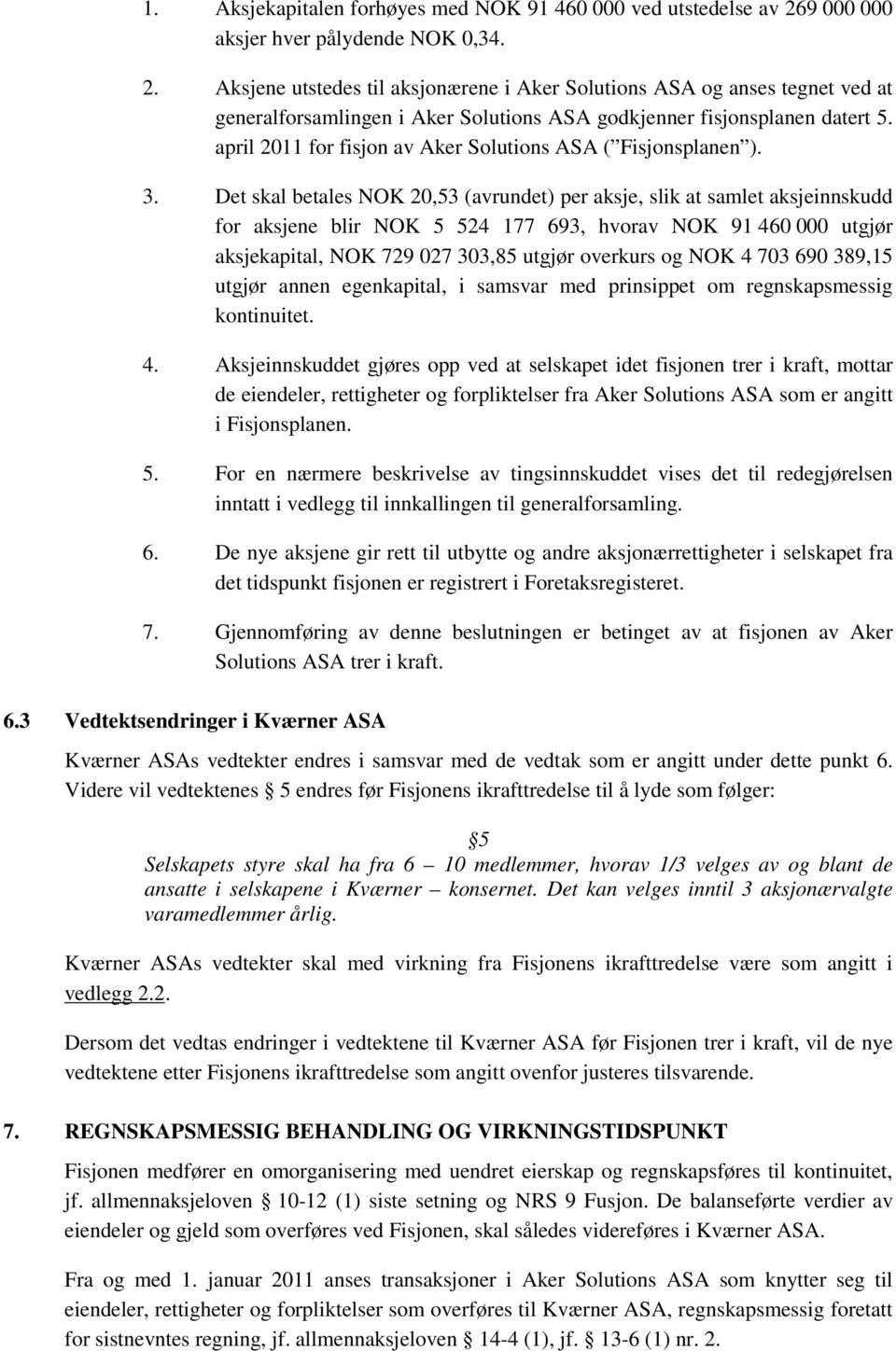 april 2011 for fisjon av Aker Solutions ASA ( Fisjonsplanen ). 3.