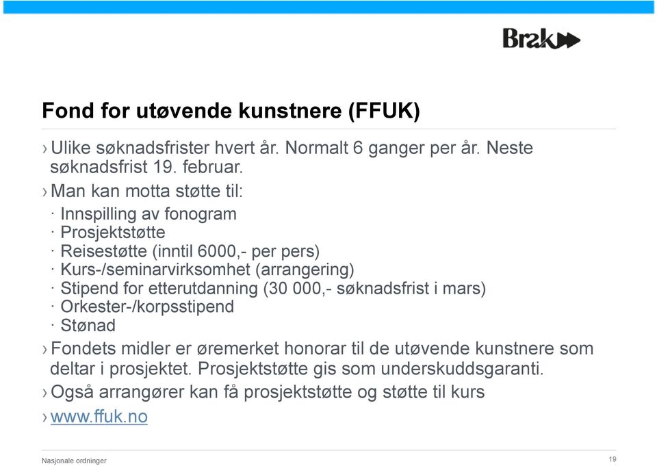 Stipend for etterutdanning (30 000,- søknadsfrist i mars) Orkester-/korpsstipend Stønad Fondets midler er øremerket honorar til de utøvende