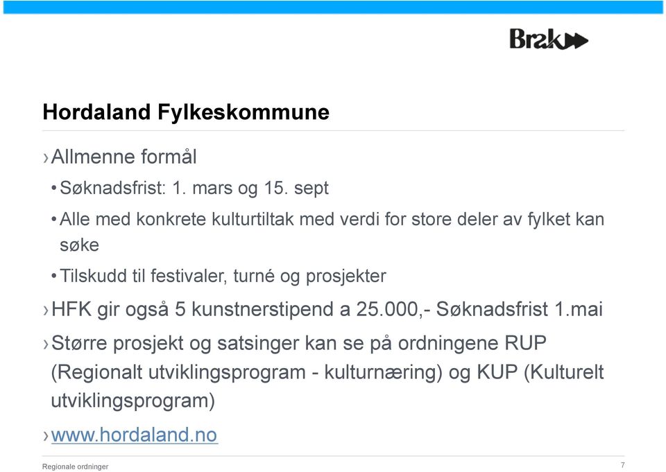turné og prosjekter HFK gir også 5 kunstnerstipend a 25.000,- Søknadsfrist 1.