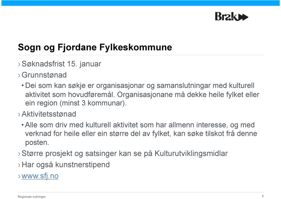 Organisasjonane må dekke heile fylket eller ein region (minst 3 kommunar).