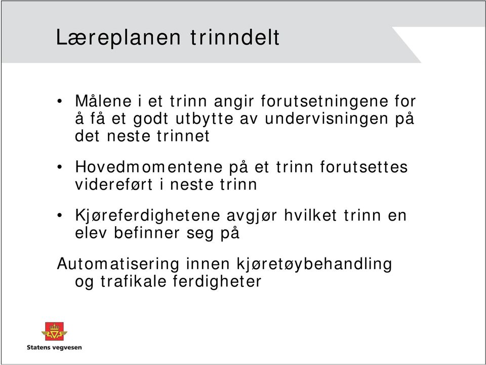 forutsettes videreført i neste trinn Kjøreferdighetene avgjør hvilket trinn en