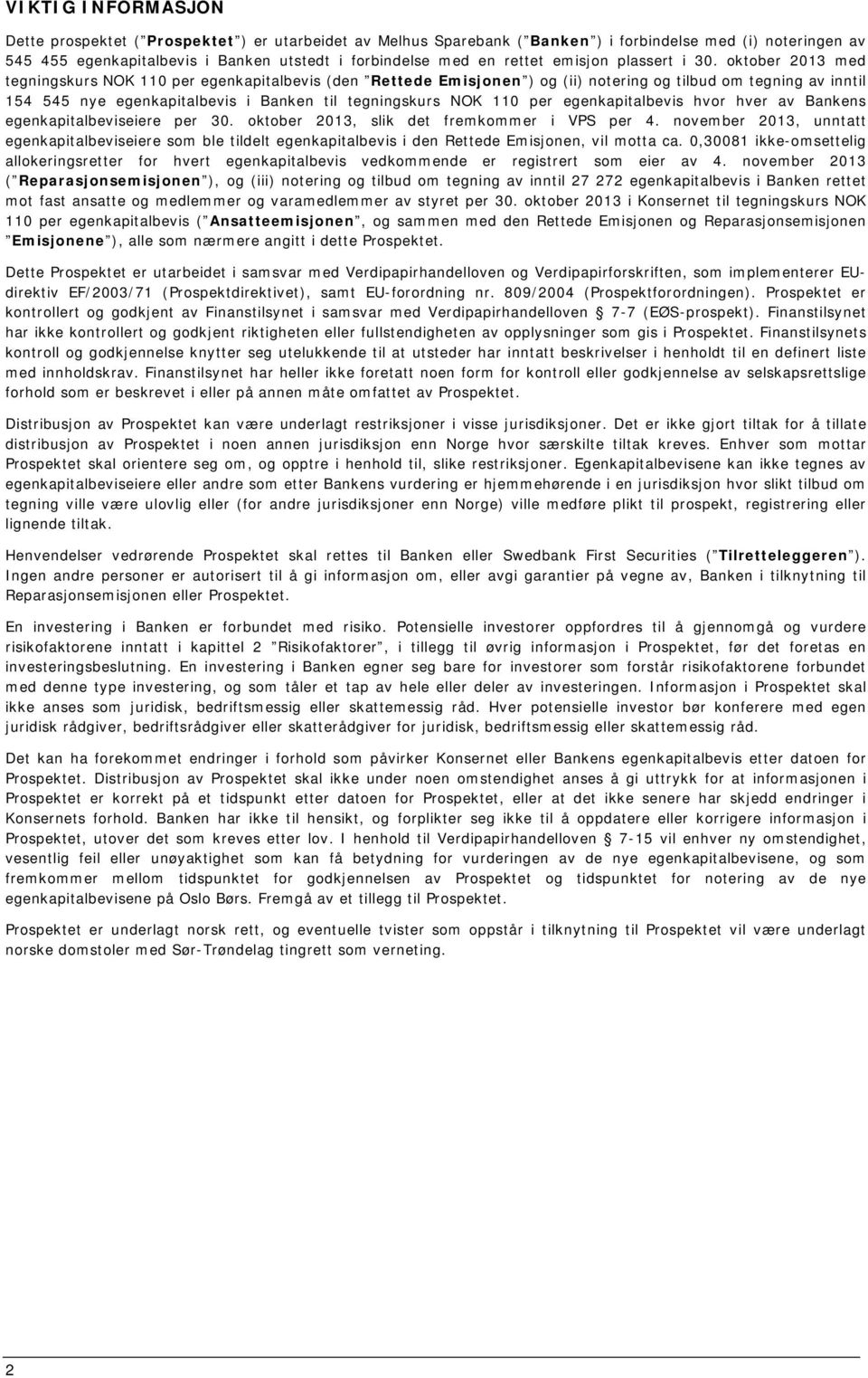 oktober 2013 med tegningskurs NOK 110 per egenkapitalbevis (den Rettede Emisjonen ) og (ii) notering og tilbud om tegning av inntil 154 545 nye egenkapitalbevis i Banken til tegningskurs NOK 110 per