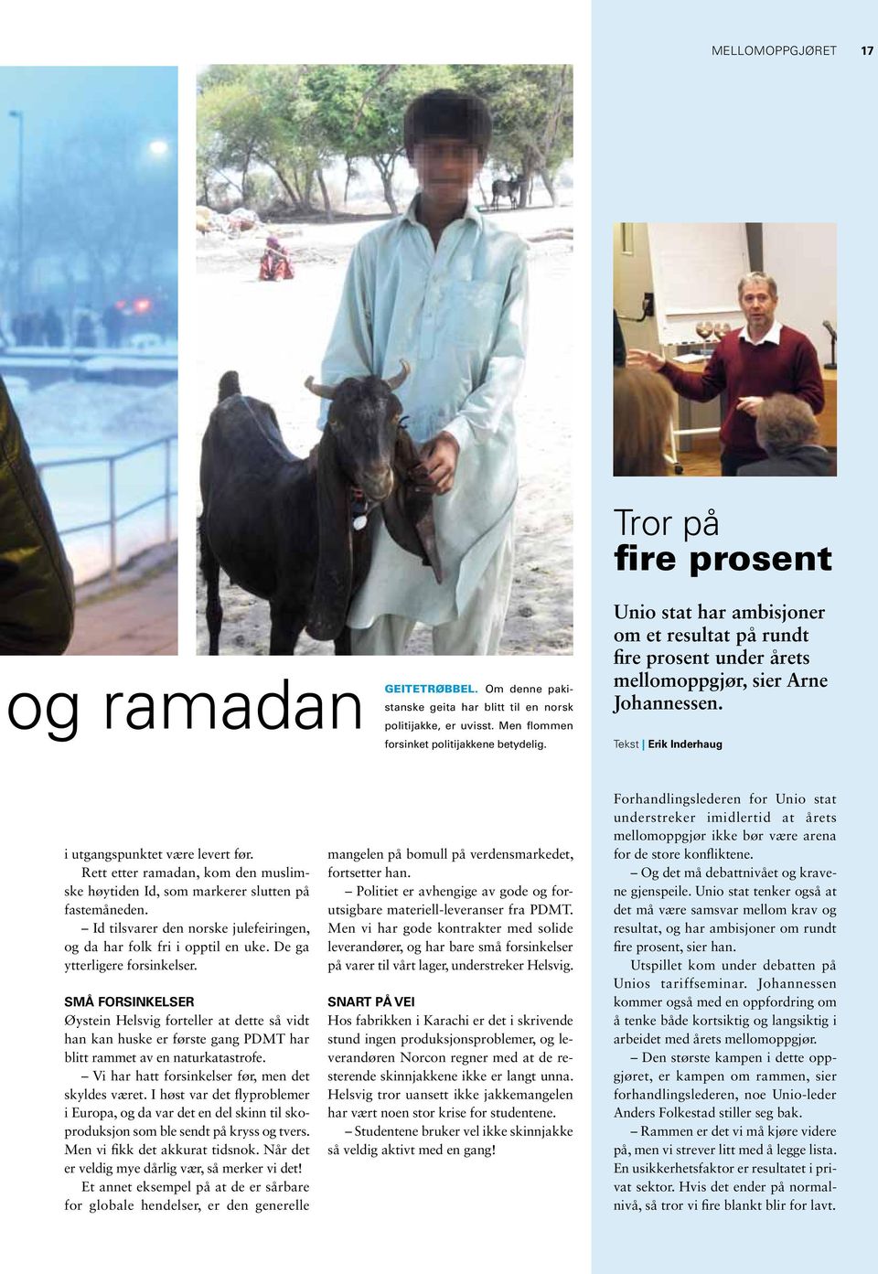 Rett etter ramadan, kom den muslimske høytiden Id, som markerer slutten på fastemåneden. Id tilsvarer den norske julefeiringen, og da har folk fri i opptil en uke. De ga ytterligere forsinkelser.