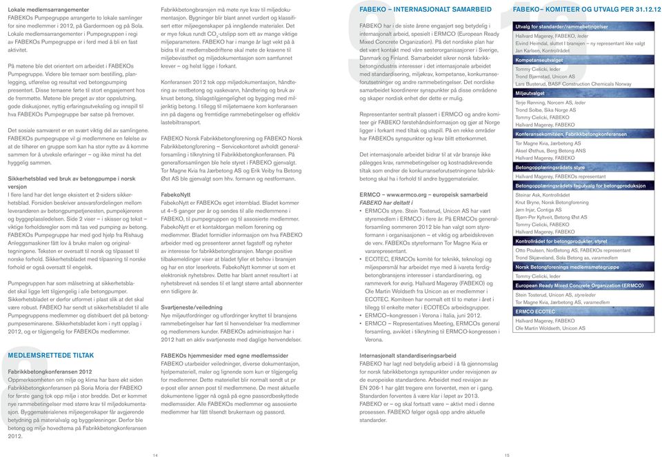 Videre ble temaer som bestilling, planlegging, utførelse og resultat ved betongpumping presentert. Disse temaene førte til stort engasjement hos de fremmøtte.