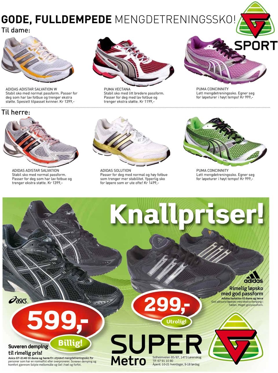 Egner seg for løpeturer i høyt tempo! Kr 999,- ADIDAS ADISTAR SALVATION Stabil sko med normal passform. Passer for deg som har lav fotbue og trenger ekstra støtte.