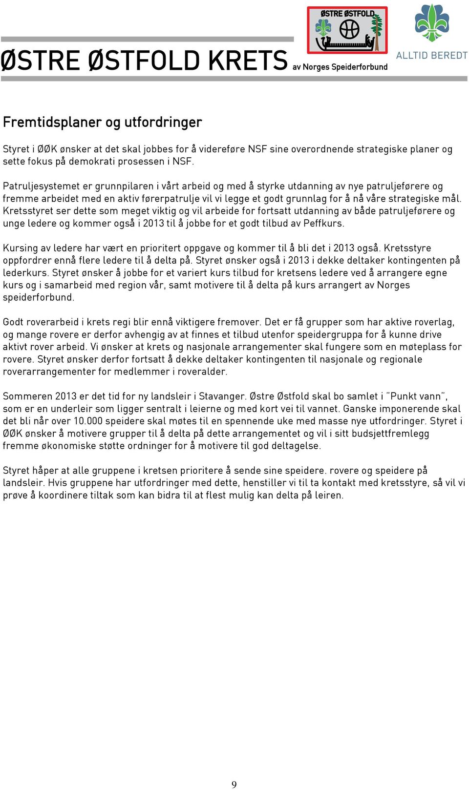 mål. Kretsstyret ser dette som meget viktig og vil arbeide for fortsatt utdanning av både patruljeførere og unge ledere og kommer også i 2013 til å jobbe for et godt tilbud av Peffkurs.