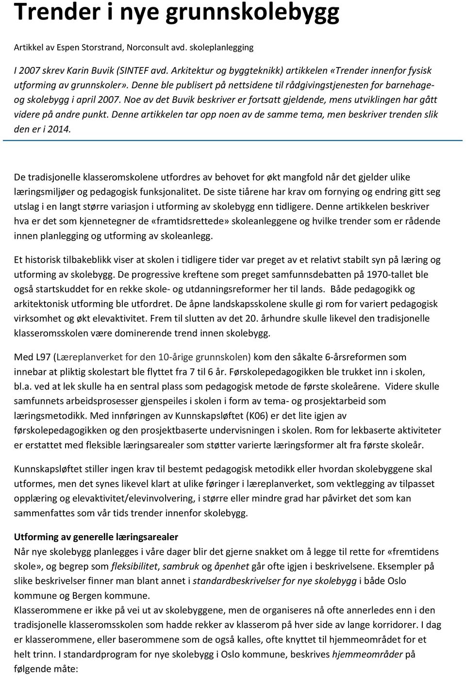 Noe av det Buvik beskriver er fortsatt gjeldende, mens utviklingen har gått videre på andre punkt. Denne artikkelen tar opp noen av de samme tema, men beskriver trenden slik den er i 2014.