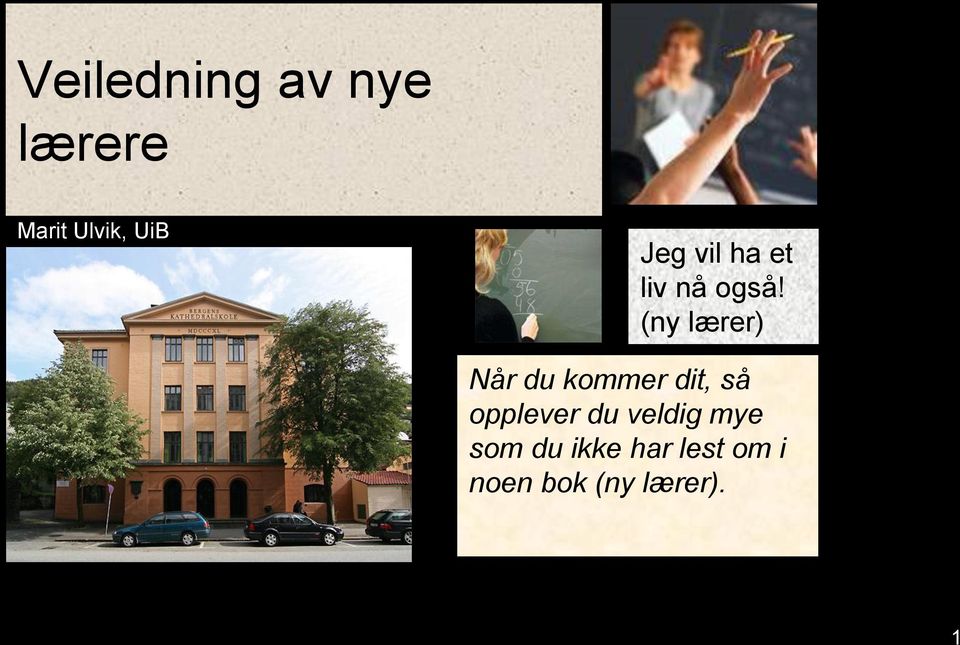 (ny lærer) Når du kommer dit, så opplever