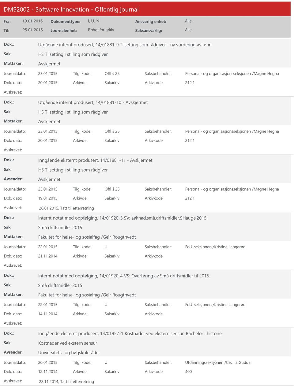 1 Inngående eksternt produsert, 14/01881-11 - HS Tilsetting i stilling som rådgiver Offl 25 Personal- og organisasjonsseksjonen /Magne Hegna 212.1 26.01.2015, Tatt til etterretning Internt notat med oppfølging, 14/01920-3 SV: søknad.