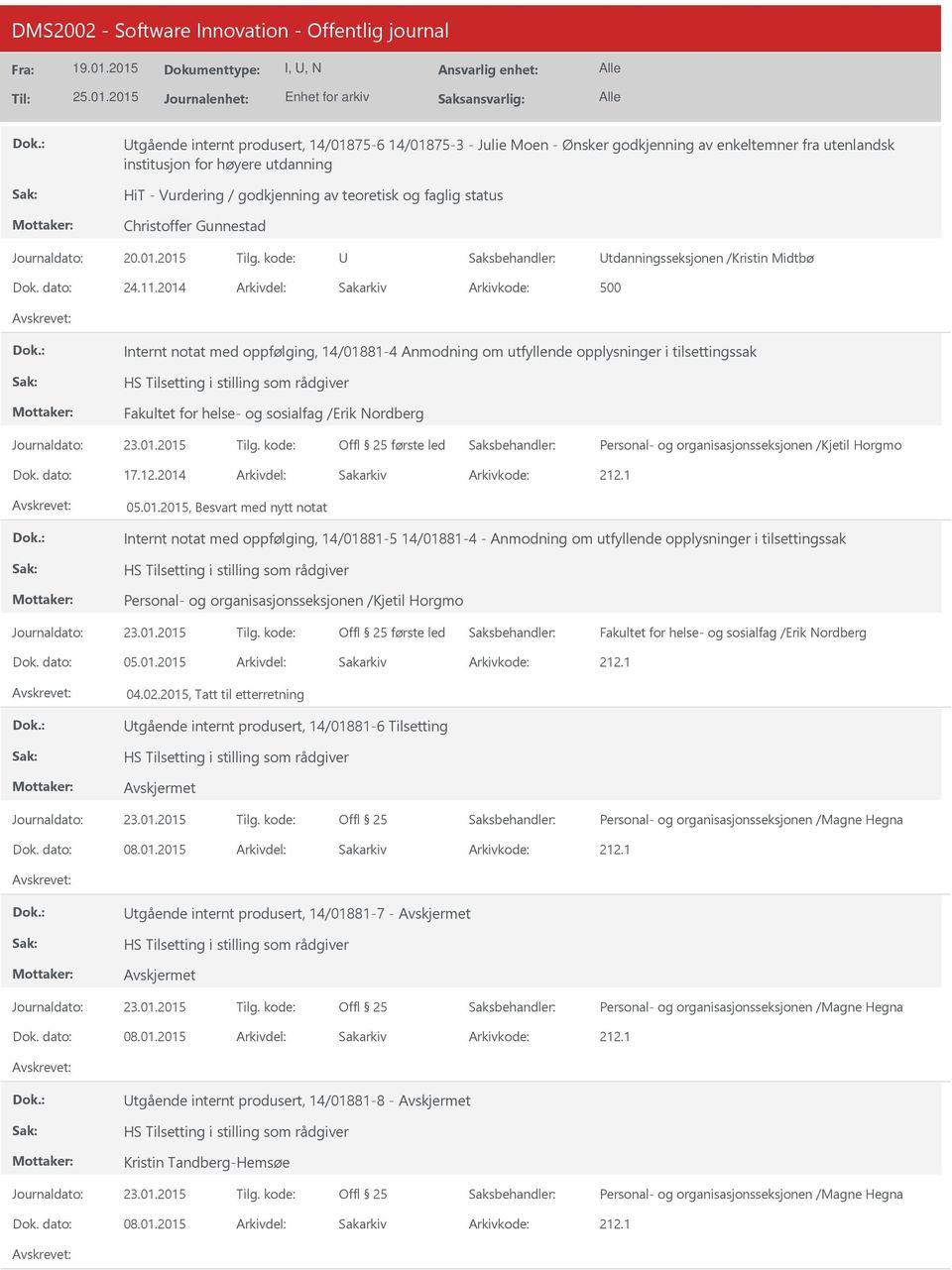 2014 500 Internt notat med oppfølging, 14/01881-4 Anmodning om utfyllende opplysninger i tilsettingssak HS Tilsetting i stilling som rådgiver Fakultet for helse- og sosialfag /Erik Nordberg Offl 25