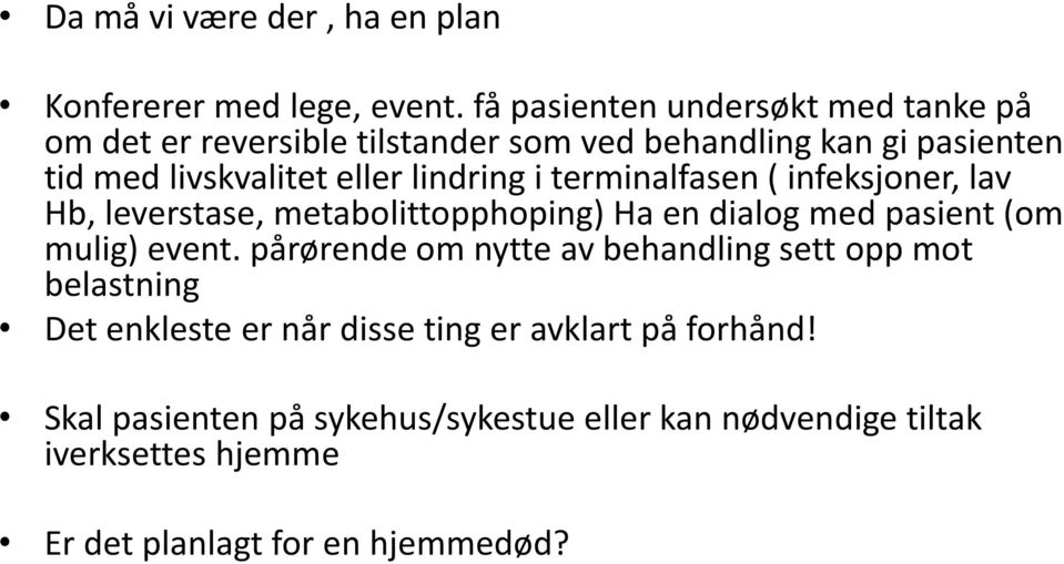 lindring i terminalfasen ( infeksjoner, lav Hb, leverstase, metabolittopphoping) Ha en dialog med pasient (om mulig) event.