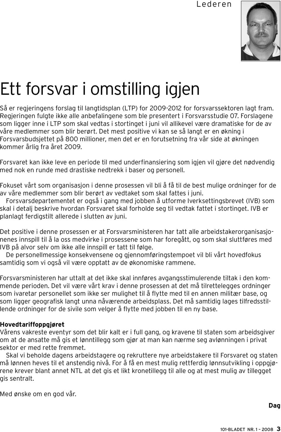 Forslagene som ligger inne i LTP som skal vedtas i stortinget i juni vil allikevel være dramatiske for de av våre medlemmer som blir berørt.