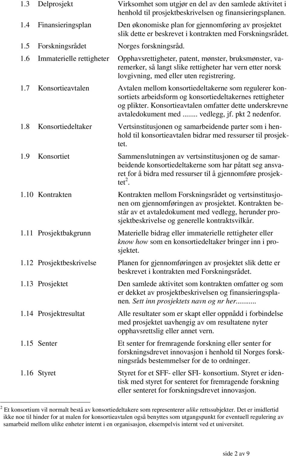 5 Forskningsrådet Norges forskningsråd. 1.