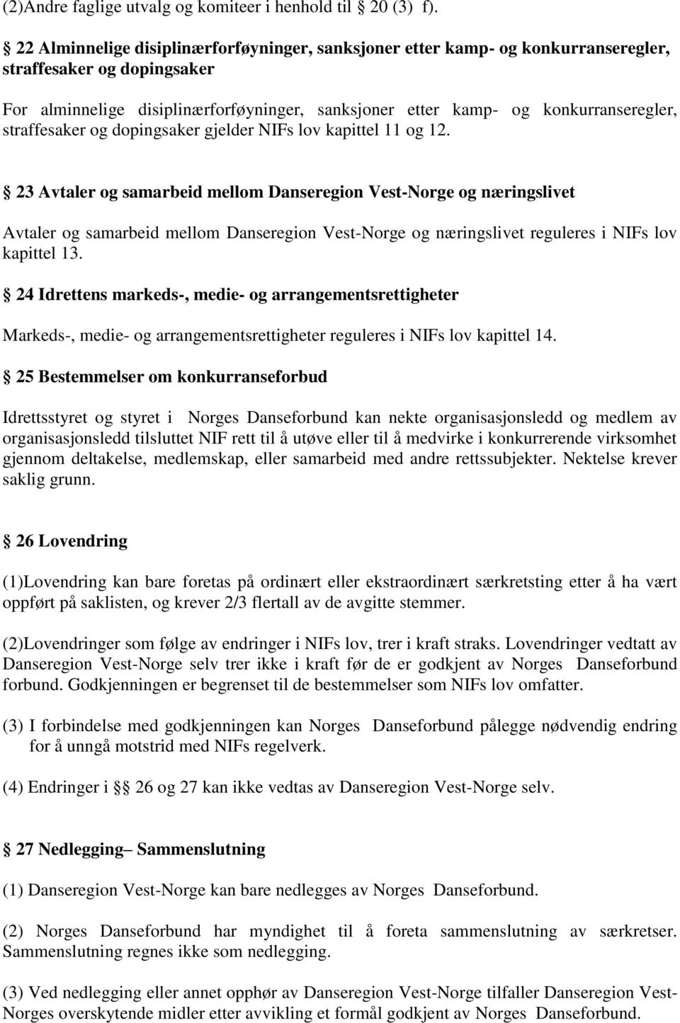 straffesaker og dopingsaker gjelder NIFs lov kapittel 11 og 12.