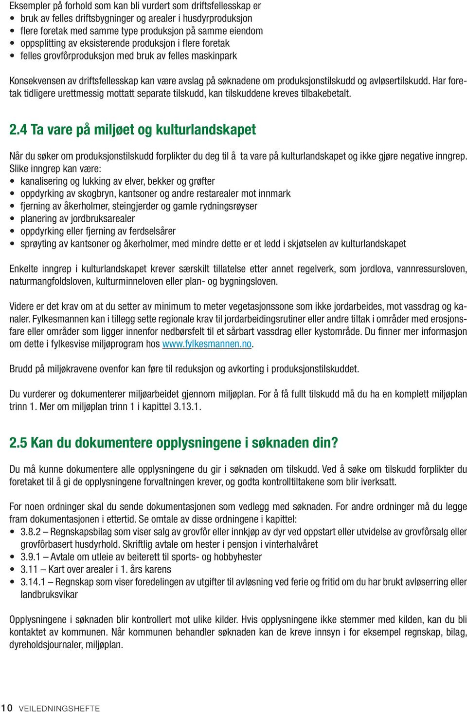 Har foretak tidligere urettmessig mottatt separate tilskudd, kan tilskuddene kreves tilbakebetalt. 2.